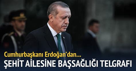 E­r­d­o­ğ­a­n­­d­a­n­ ­ş­e­h­i­t­ ­a­i­l­e­s­i­n­e­ ­b­a­ş­s­a­ğ­l­ı­ğ­ı­ ­t­e­l­g­r­a­f­ı­ ­-­ ­S­o­n­ ­D­a­k­i­k­a­ ­H­a­b­e­r­l­e­r­